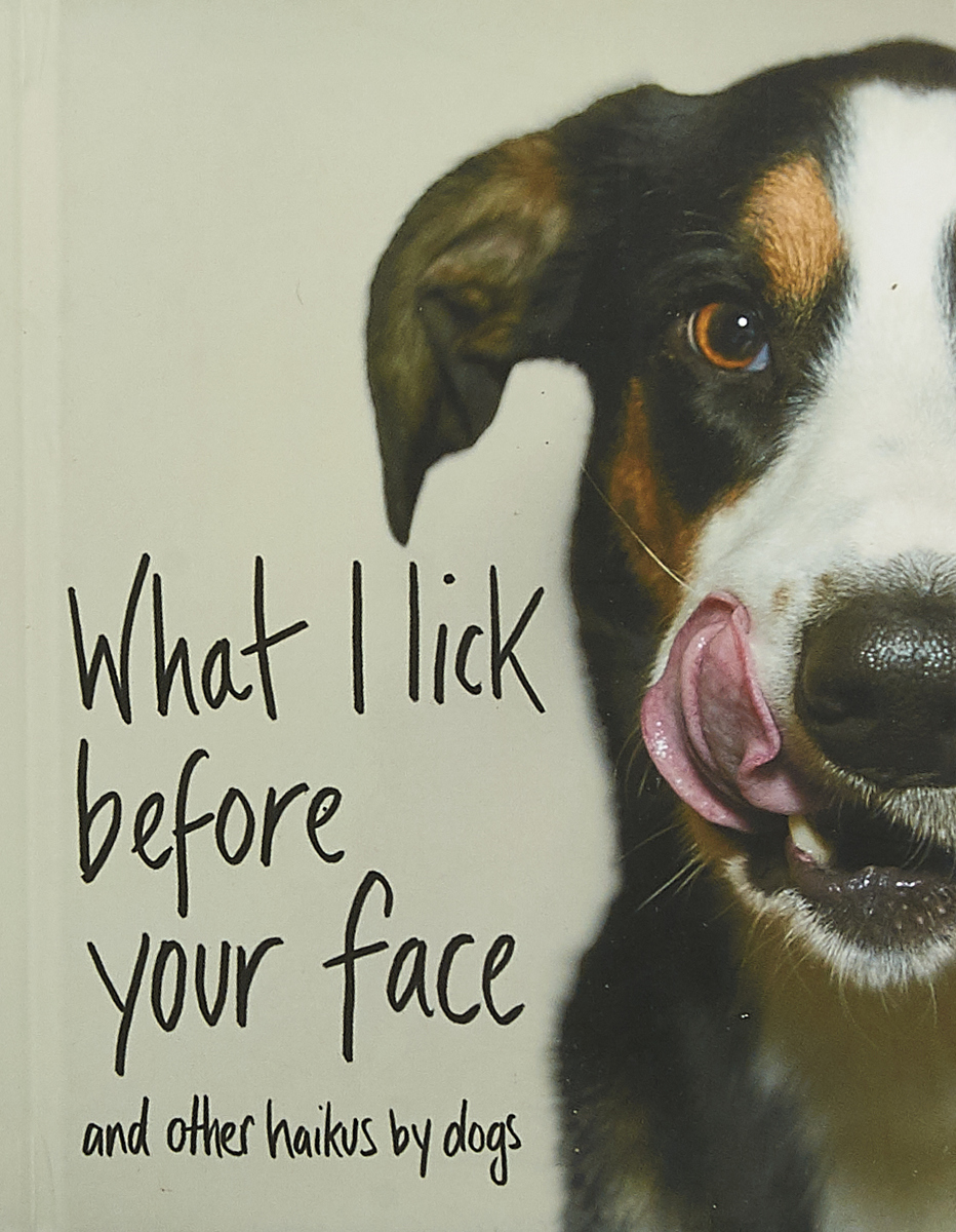 фото What I Lick Before Your Face ... and Other Haikus By Dogs Bantam press