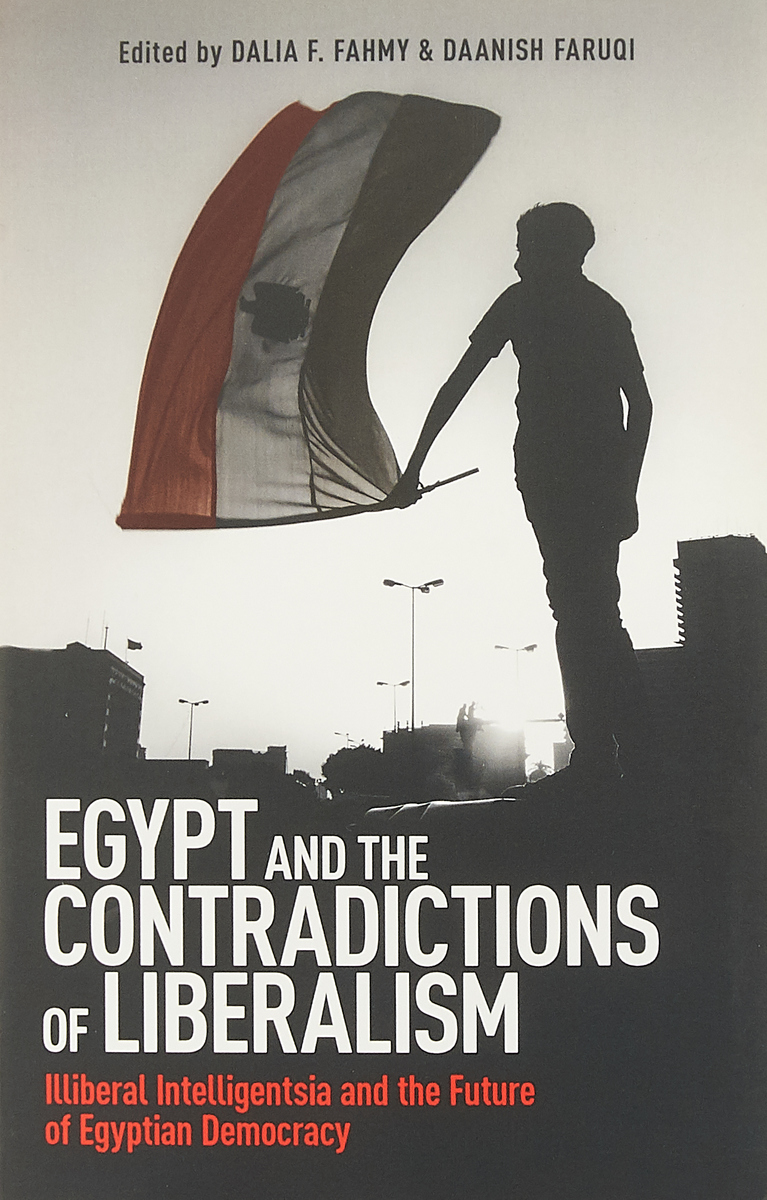 фото Egypt and the Contradictions of Liberalism: Illiberal Intelligentsia and the Future of Egyptian Democracy Oneworld publications