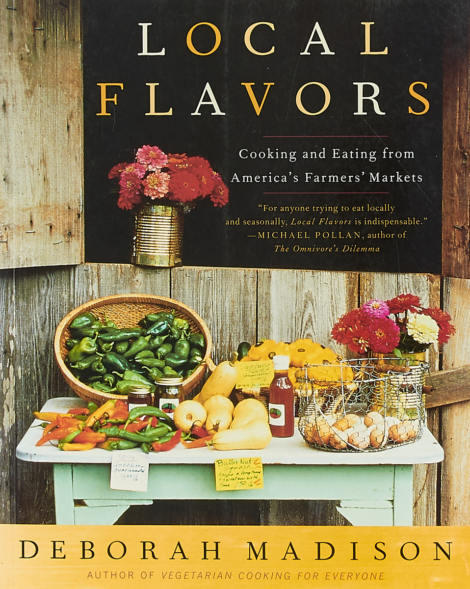 фото Local Flavors: Cooking and Eating from America's Farmers' Markets Ten speed press