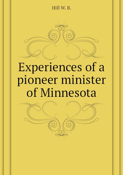 Experiences of a pioneer minister of Minnesota