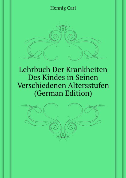 Lehrbuch Der Krankheiten Des Kindes in Seinen Verschiedenen Altersstufen (German Edition)