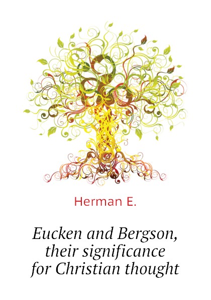 Eucken and Bergson, their significance for Christian thought