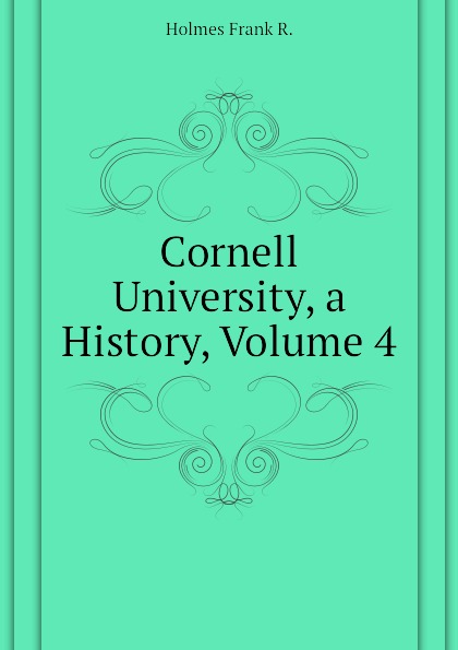 Cornell University, a History, Volume 4