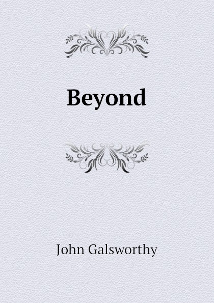 Ди книга. Galsworthy John "Beyond".