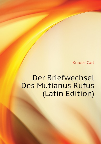 Der Briefwechsel Des Mutianus Rufus (Latin Edition)