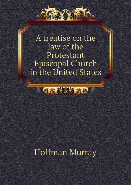 A treatise on the law of the Protestant Episcopal Church in the United States