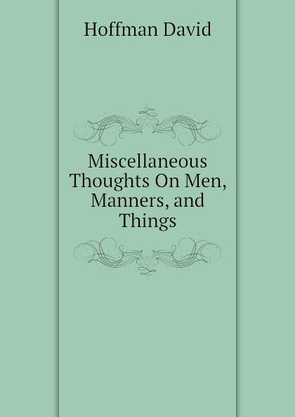 Miscellaneous Thoughts On Men, Manners, and Things