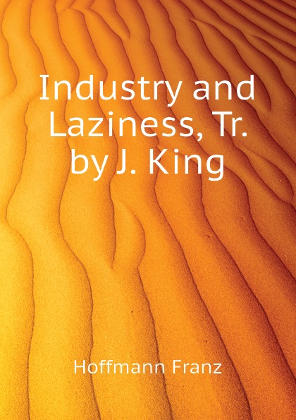 Industry and Laziness, Tr. by J. King