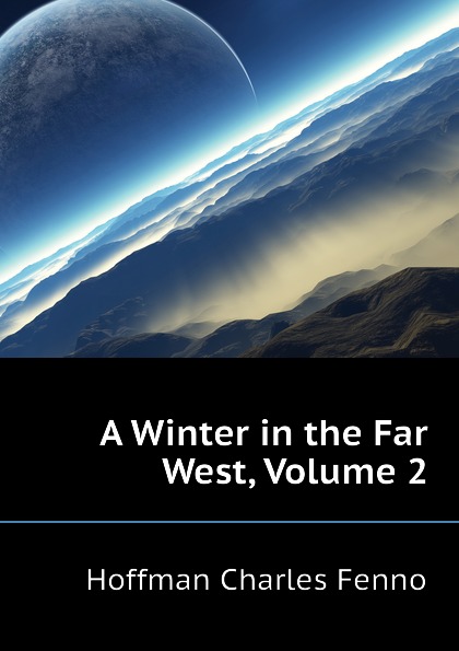 A Winter in the Far West, Volume 2