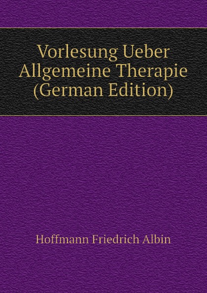 Vorlesung Ueber Allgemeine Therapie (German Edition)