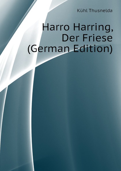 Kühl Thusnelda Harro Harring, Der Friese (German Edition)