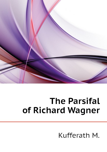 The Parsifal of Richard Wagner