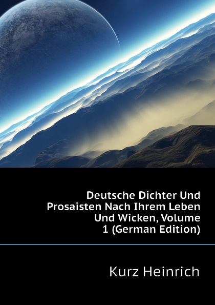 Deutsche Dichter Und Prosaisten Nach Ihrem Leben Und Wicken, Volume 1 (German Edition)