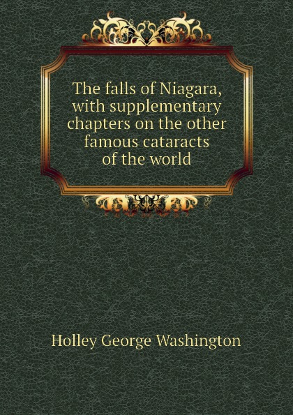 The falls of Niagara, with supplementary chapters on the other famous cataracts of the world