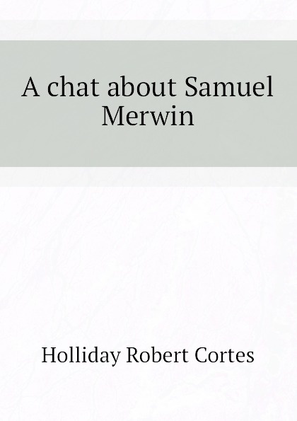A chat about Samuel Merwin