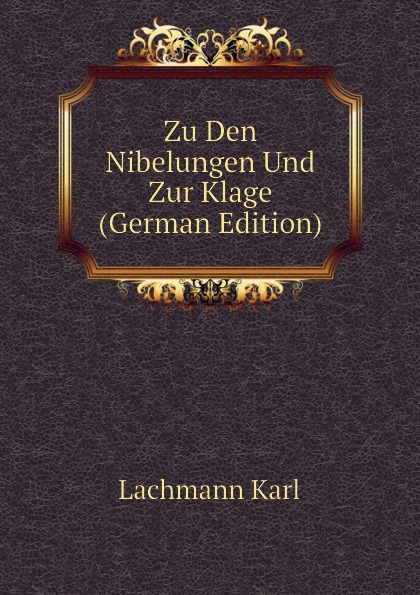 Zu Den Nibelungen Und Zur Klage (German Edition)