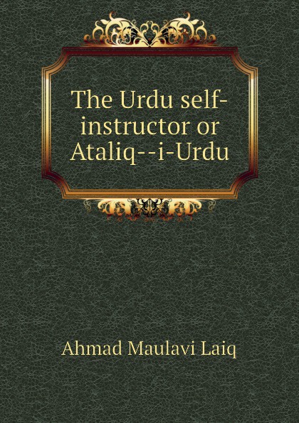 The Urdu self-instructor or Ataliq--i-Urdu