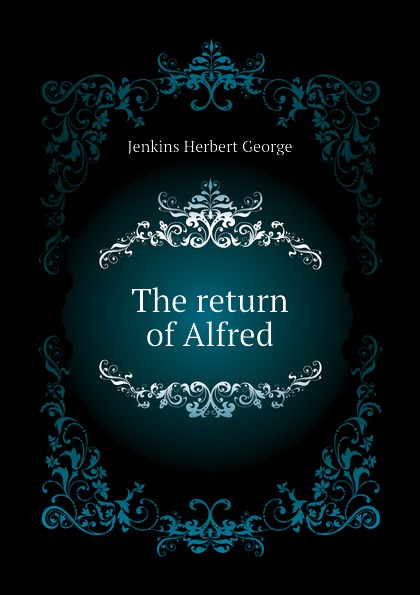 Jenkins Herbert George The return of Alfred jenkins herbert george the return of alfred