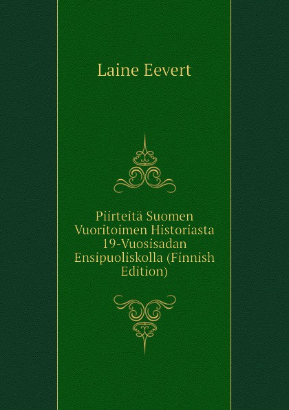 Piirteita Suomen Vuoritoimen Historiasta 19-Vuosisadan Ensipuoliskolla (Finnish Edition)