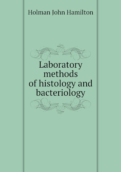Laboratory methods of histology and bacteriology