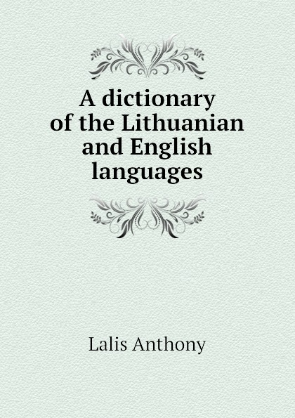 Lalis Anthony A dictionary of the Lithuanian and English languages