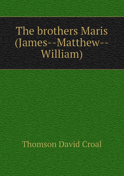 The brothers Maris (James--Matthew--William)