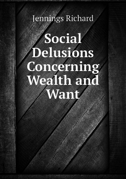 Social Delusions Concerning Wealth and Want