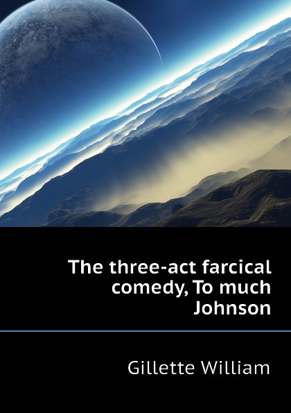 The three-act farcical comedy, To much Johnson