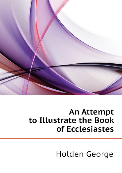 An Attempt to Illustrate the Book of Ecclesiastes