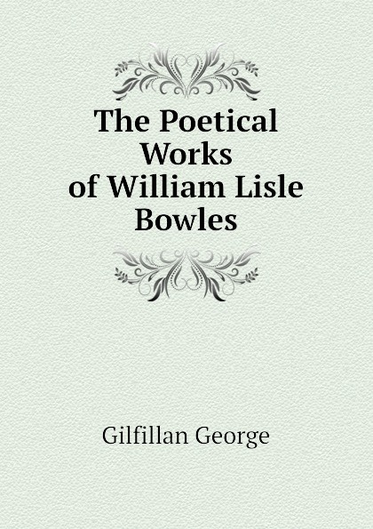 The Poetical Works of William Lisle Bowles