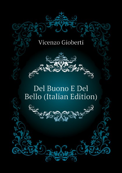 Vincenzo Gioberti Del Buono E Del Bello (Italian Edition)