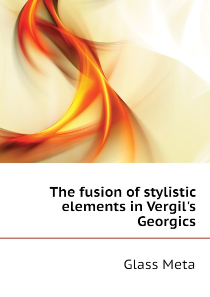 The fusion of stylistic elements in Vergils Georgics