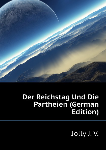 Der Reichstag Und Die Partheien (German Edition)