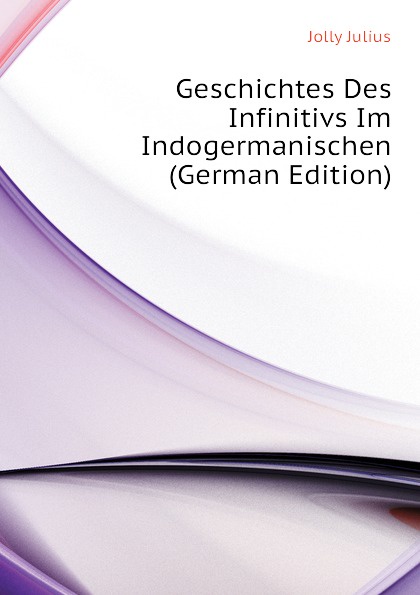 Geschichtes Des Infinitivs Im Indogermanischen (German Edition)