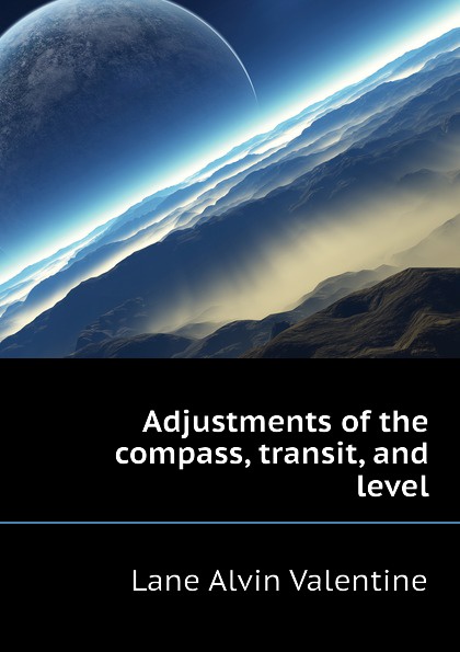 Adjustments of the compass, transit, and level