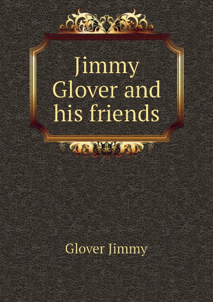 Jimmy Glover and his friends