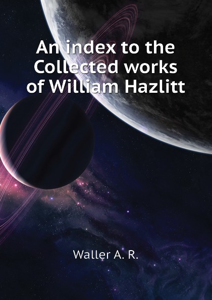 An index to the Collected works of William Hazlitt