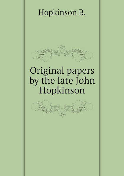 Original papers by the late John Hopkinson