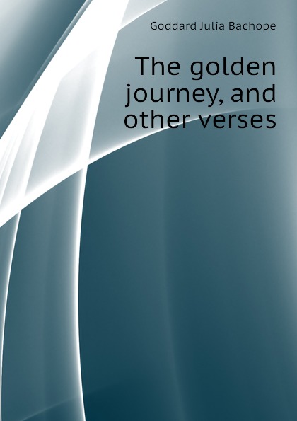 The golden journey, and other verses