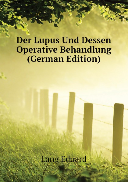 Der Lupus Und Dessen Operative Behandlung (German Edition)