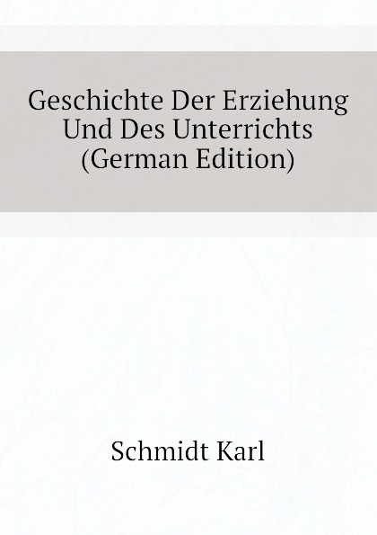 Geschichte Der Erziehung Und Des Unterrichts (German Edition)