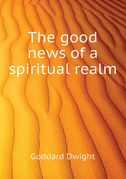 The good news of a spiritual realm