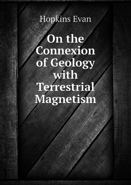 On the Connexion of Geology with Terrestrial Magnetism