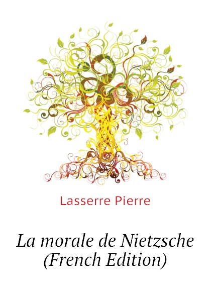 La morale de Nietzsche (French Edition)