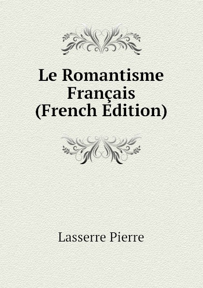 Le Romantisme Francais (French Edition)