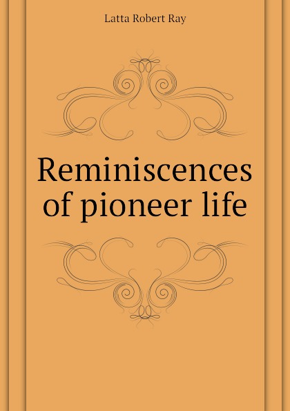 Reminiscences of pioneer life