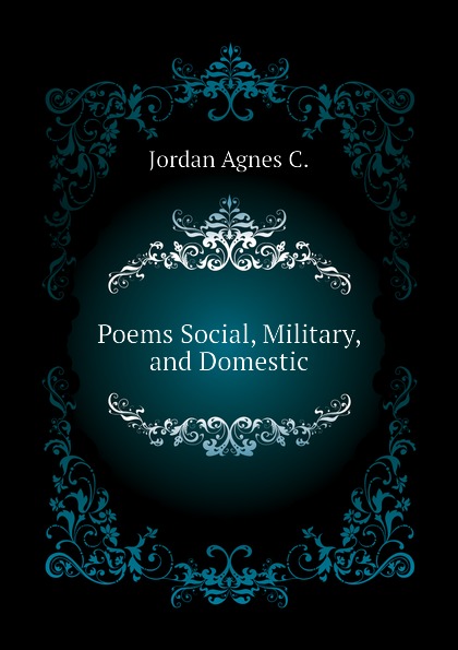 Poems Social, Military, and Domestic