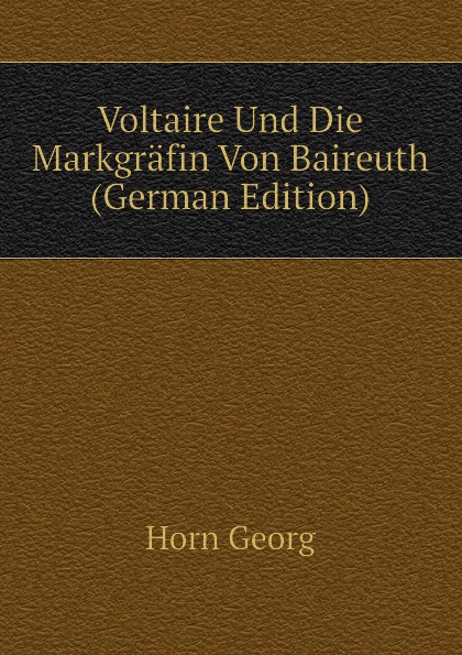 Voltaire Und Die Markgrafin Von Baireuth (German Edition)