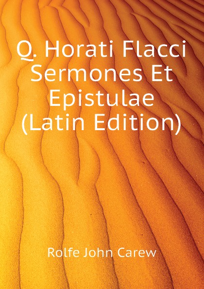 Q. Horati Flacci Sermones Et Epistulae (Latin Edition)