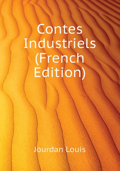 Jourdan Louis Contes Industriels (French Edition)